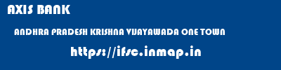 AXIS BANK  ANDHRA PRADESH KRISHNA VIJAYAWADA ONE TOWN  ifsc code